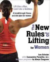 The New Rules of Lifting for Women: Lift Like a Man Look Like a Goddess