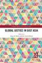 Global Justice in East Asia (Political Theories in East Asian Context)