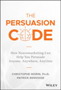 The Persuasion Code: How Neuromarketing Can Help You Persuade Anyone Anywhere Anytime