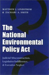 The National Environmental Policy Act: Judicial Misconstruction Legislative Indifference & Executive Neglect (Environmental History Series)