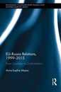 EU-Russia Relations 1999-2015: From Courtship to Confrontation (Routledge Contemporary Russia and Eastern Europe Series)