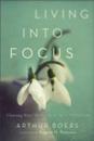 Living into Focus: Choosing What Matters In An Age Of Distractions