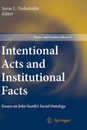 Intentional Acts and Institutional Facts: Essays on John Searle’s Social Ontology (Theory and Decision Library A: 41)