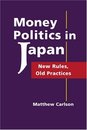 Money Politics in Japan: New Rules Old Practices