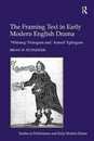 The Framing Text in Early Modern English Drama: 'Whining' Prologues and 'Armed' Epilogues (Studies in Performance and Early Modern Drama)