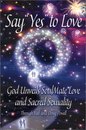 Say Yes to Love: God Unveils SoulMate Love and Sacred Sexuality