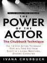 The Power of the Actor: The Chubbuck Technique -- The 12-Step Acting Technique That Will Take You from Script to a Living Breathing Dynamic Character