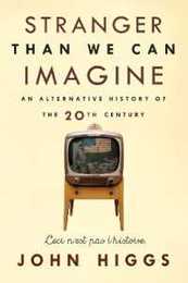Stranger Than We Can Imagine: An Alternative History of the 20th Century