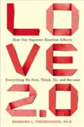 Love 2.0: How Our Supreme Emotion Affects Everything We Feel Think Do and Become