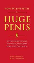 How to Live with a Huge Penis: Advice Meditations and Wisdom for Men Who Have Too Much