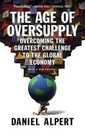 The Age of Oversupply: Overcoming the Greatest Challenge to the Global Economy
