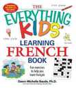 The Everything Kids' Learning French Book: Fun exercises to help you learn francais (EverythingR Kids Series)