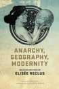 Anarchy Geography Modernity: Selected Writings of Elisee Reclus