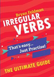 Irregular Verbs: The Ultimate Guide: That's Easy...Just Practise!!!