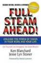 Full Steam Ahead!: Unleash the Power of Vision in Your Work and Your Life