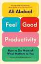 Feel-Good Productivity: How to Do More of What Matters to You