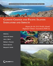 Climate Change and Pacific Islands: Indicators and Impacts: Report for the 2012 Pacific Islands Regional Climate Assessment (PIRCA) (National Climate Assessment Regional Technical Input Report)