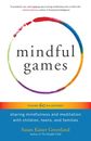 Mindful Games: Sharing Mindfulness and Meditation with Children Teens and Families
