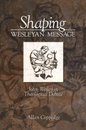 Shaping the Wesleyan: Message John Wesley in Theological Debate