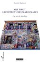 Art brut architectures marginales : Un art du bricolage