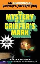 The Mystery of the Griefer's Mark: An Unofficial Gamer' s Adventure Book Two (An Unofficial Gamer 's Adventure)