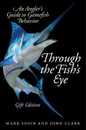 Through the Fish's Eye: An Angler s Guide to Gamefish Behavior Gift Edition