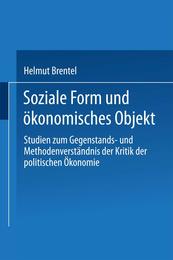 Soziale Form und okonomisches Objekt: Studien Zum Gegenstands- Und Methodenverstandnis Der Kritik Der Politischen Okonomie (German Edition)