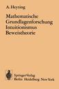 Mathematische Grundlagenforschung Intuitionismus Beweistheorie (Ergebnisse der Mathematik und ihrer Grenzgebiete. 2. Folge)