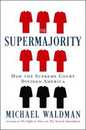 The Supermajority: How the Supreme Court Divided America