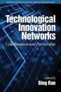 Technological Innovation Networks: Collaboration and Partnership (Contemporary Perspectives on Technological Innovation Management and Policy)