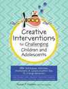 Creative Interventions for Challenging Children & Adolescents: 186 Techniques Activities Worksheets & Communication Tips to Change Behaviors