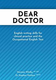 Dear Doctor: English writing skills for clinical practice and the Occupational English Test.