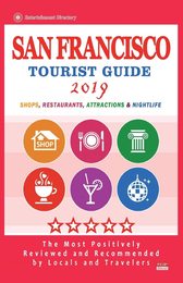 San Francisco Tourist Guide 2019: Most Recommended Shops Restaurants Entertainment and Nightlife for Travelers in San Francisco (City Tourist Guide 2019)