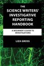 The Science Writers' Investigative Reporting Handbook: A Beginner's Guide to Investigations