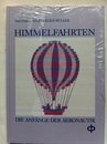 Himmelfahrten. Die Anfaenge der Aeronautik