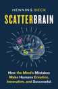 Scatterbrain: How the Mind's Mistakes Make Humans Creative Innovative and Successful