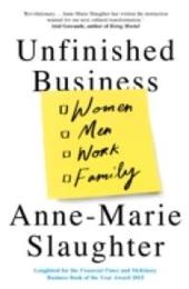 Unfinished Business: Women Men Work Family