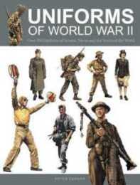Uniforms of World War II: Over 250 Uniforms of Armies Navies and Air Forces of the World