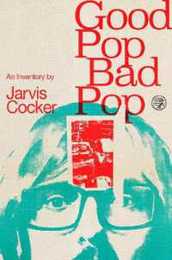 Good Pop Bad Pop: The Sunday Times Bestselling Hit from Jarvis Cocker