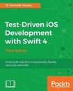 Test-Driven iOS Development with Swift 4 - Third Edition: Write Swift code that is maintainable flexible and easily extensible