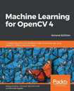 Machine Learning for OpenCV 4: Intelligent algorithms for building image processing apps using OpenCV 4 Python and scikit-learn 2nd Edition