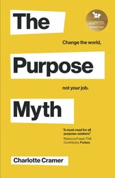 The Purpose Myth: Change the world not your job