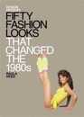 Fifty Fashion Looks that Changed the 1980's