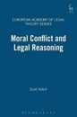 Moral Conflict and Legal Reasoning (European Academy of Legal Theory Series)