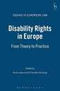 Disability Rights In Europe: From Theory To Practice (Essays in European Law)