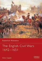 The English Civil Wars 1642-1651 (Essential Histories)
