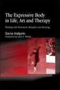 The Expressive Body in Life Art and Therapy: Working with Movement Metaphor and Meaning