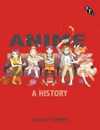 Anime: A History