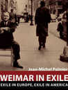 Weimar in Exile: The Antifascist Emigration in Europe and America