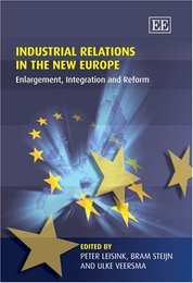Industrial Relations in the New Europe: Enlargement Integration and Reform